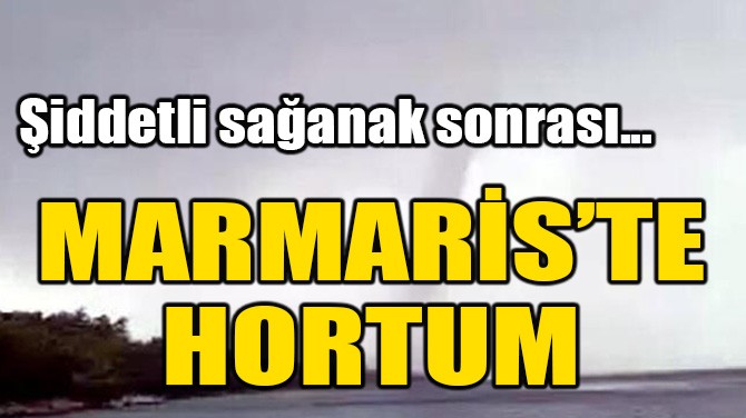 MARMARİS'TE HORTUM!