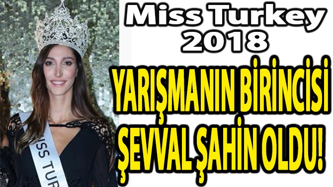 MISS TURKEY 2018 YARIMASININ BRNCS EVVAL AHN OLDU! 