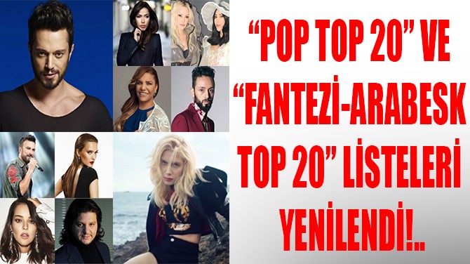 POP TOP 20 VE FANTEZ-ARABESK TOP 20 LSTELER YENLEND!..