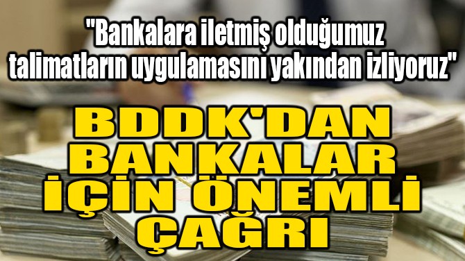 BDDK'DAN BANKALAR İÇİN ÖNEMLİ ÇAĞRI!