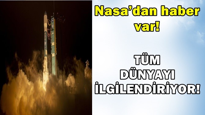NASA’DAN HABER VAR! TÜM DÜNYAYI İLGİLENDİRİYOR!