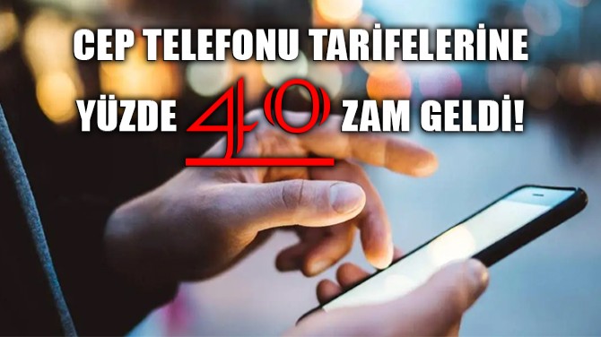 CEP TELEFONU TARFELERNE YZDE 40 ZAM GELD!