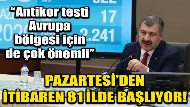 ANTİKOR TESTLERİ PAZARTESİ'DEN İTİBAREN 81 İLDE BAŞLIYOR!