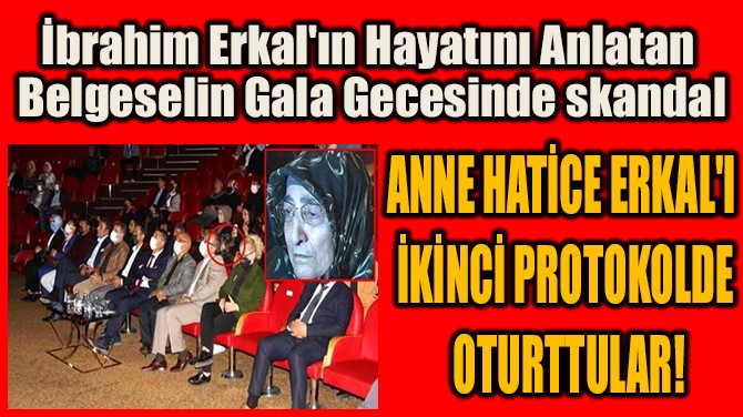 ANNE HATİCE ERKAL'I İKİNCİ PROTOKOLDE OTURTTULAR!