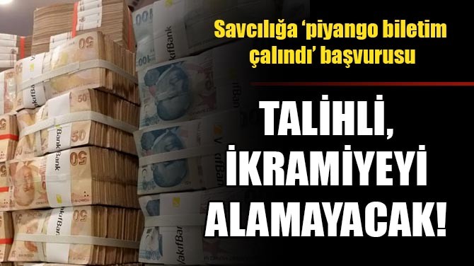 SAVCILIĞA 'PİYANGO BİLETİM ÇALINDI' BAŞVURUSU! 