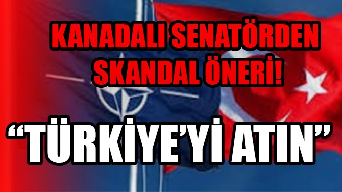 KANADALI SENATÖRDEN SKANDAL ÖNERİ!