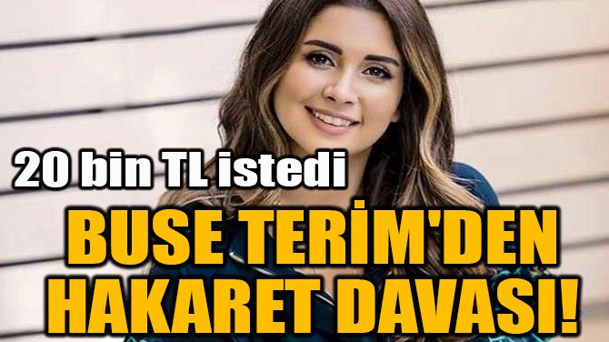 BUSE TERİM'DEN HAKARET DAVASI!