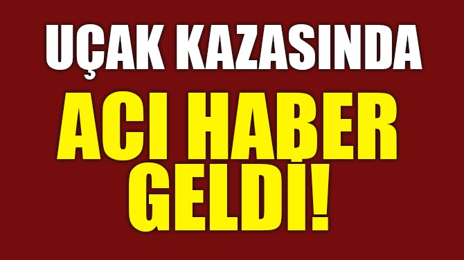 UAK KAZASINDA ACI HABER GELD!