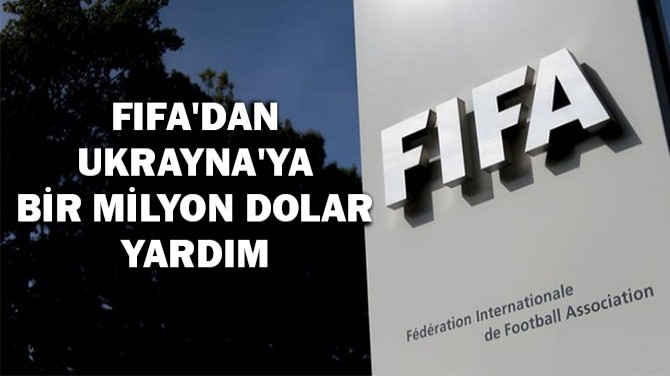 FIFA'DAN UKRAYNA'YA BR MLYON DOLAR YARDIM
