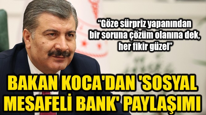SAĞLIK BAKANI KOCA'DAN 'SOSYAL MESAFELİ BANK' PAYLAŞIMI
