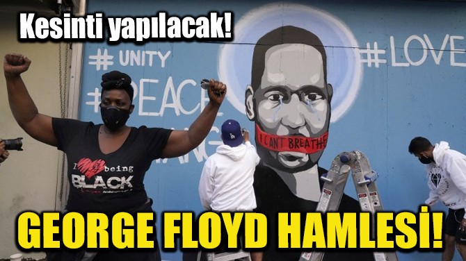 GEORGE FLOYD HAMLES! KESNT YAPILACAK!