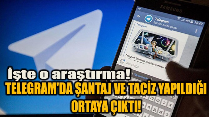 TELEGRAM'DA ŞANTAJ VE TACİZ YAPILDIĞI ORTAYA ÇIKTI! 
