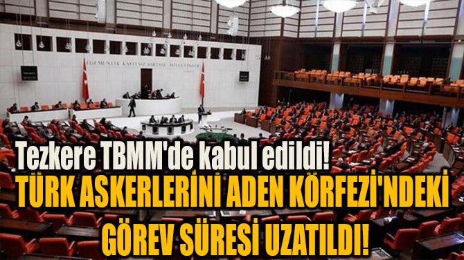  TEZKERE TBMM'DE KABUL EDİLDİ!