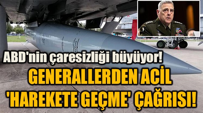GENERALLERDEN ACİL  'HAREKETE GEÇME' ÇAĞRISI!