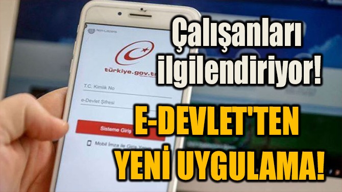 E-DEVLET'TEN  YENİ UYGULAMA!