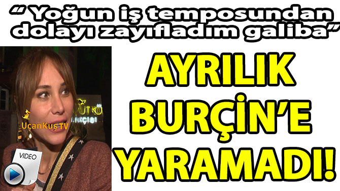 AYRILIK BURNE YARAMADI!