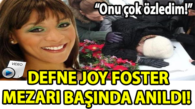 DEFNE JOY FOSTER MEZARI BAINDA ANILDI! 