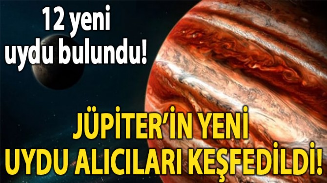 JÜPİTER'İN 12 YENİ UYDUSU BULUNDU!