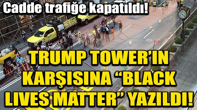 ABDDE TRUMP TOWERIN KARISINA BLACK LIVES MATTER YAZILDI