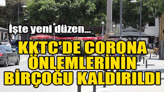 KKTC'DE CORONA ÖNLEMLERİNİN BİRÇOĞU KALDIRILDI!