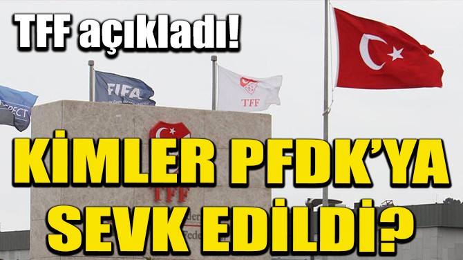 PFDK SEVKLERİ AÇIKLANDI!