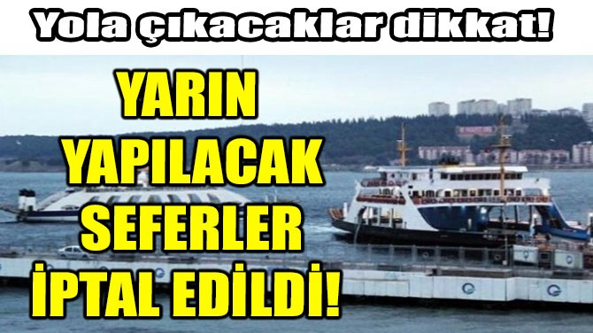 YARIN YAPILACAK SEFERLER İPTAL EDİLDİ! 