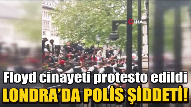 LONDRA'DA FLOYD PROTESTOLARINDA POLİS ŞİDDETİ
